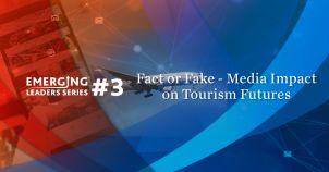 Emerging Leaders Series #3: Fact or Fake – Media Impact on Tourism Futures		 		 image